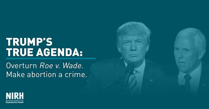 Trump's True Agenda: Overturn Roe v. Wade, and make abortion a crime.